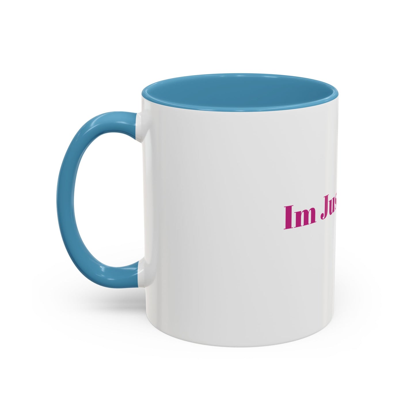 “IM JUST A GIRL “ Accent Coffee Mug (11, 15oz)