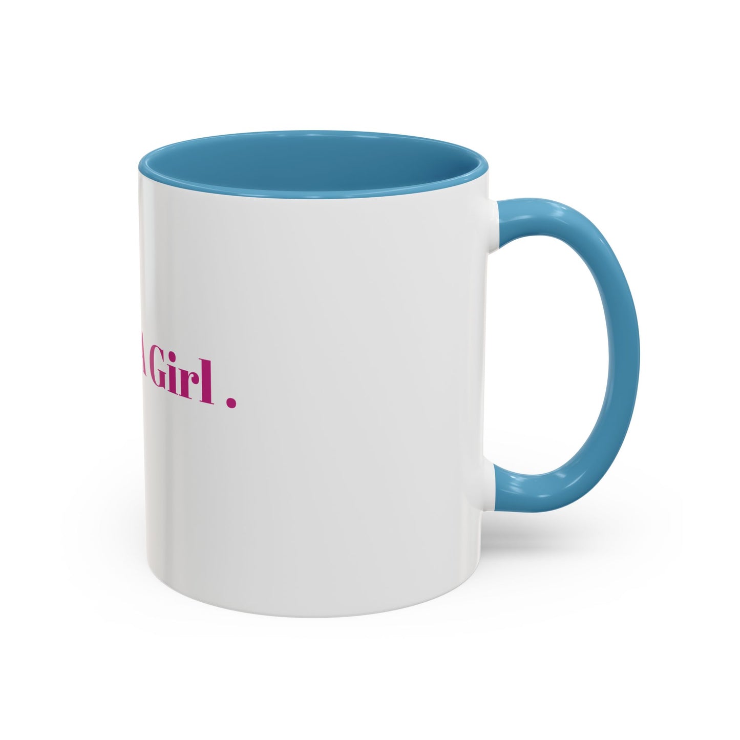 “IM JUST A GIRL “ Accent Coffee Mug (11, 15oz)